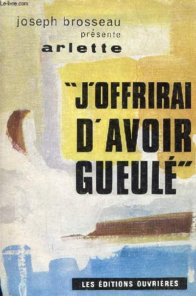 ARLETTE J'OFFRIRAI D'AVOIR GUEULE.