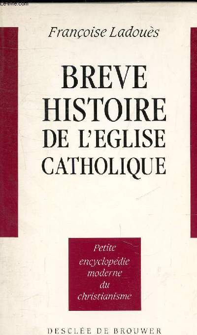 BREVE HISTOIRE DE L'EGLISE CATHOLIQUE - COLLECTION PETITE ENCYCLOPEDIE MODERNE DU CHRISTIANISME.