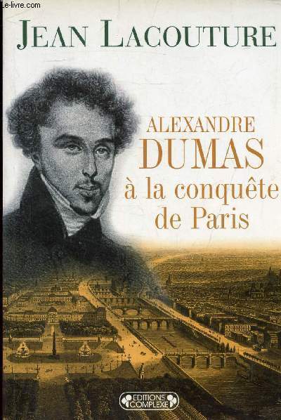 ALEXANDRE DUMAS A LA CONQUETE DE PARIS 1822-1831 - COLLECTION DESTINS.