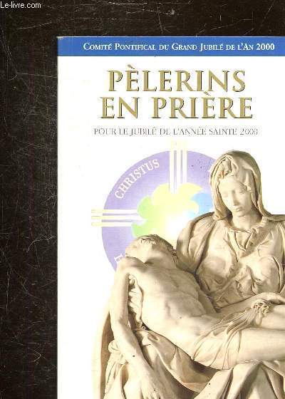 PELERINS EN PRIERE POUR LE JUBILE - COMITE PONTIFICAL DU GRAND JUBILE DE L'AN 2000.