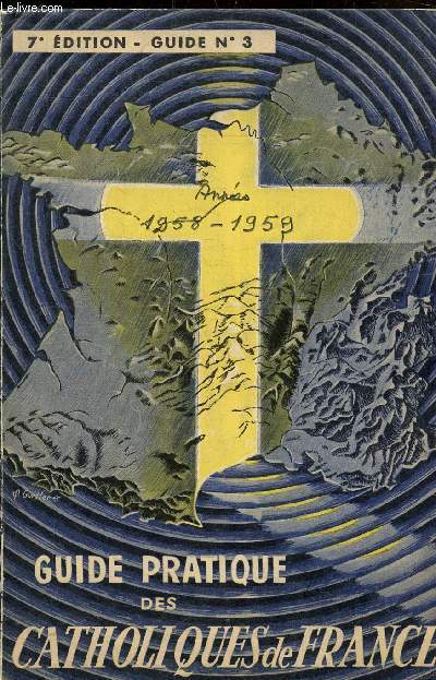 GUIDE PRATIQUE DES CATHOLIQUES DE FRANCE - GUIDE N3 1958-1959 - 7E EDITION.