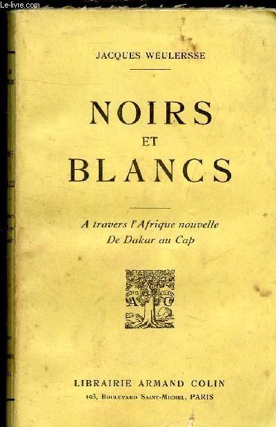 NOIRS ET BLANCS - A TRAVERS L'AFRIQUE NOUVELLE DE DAKR AU CAP.
