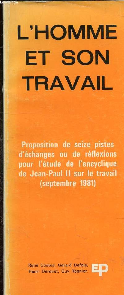 L'HOMME ET SON TRAVAIL - PROPOSITIONS DE 16 PISTES D'ECHANGES OU DE REFLEXIONS POUR L'ETUDE DE L'ENCYCLIQUE DE JEAN PAUL II SUR LE TRAVAIL SEPTEMBRE 1981.