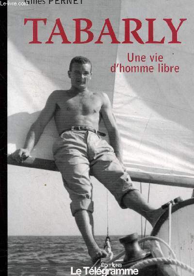 TABARLY UNE VIE D'HOMME LIBRE.