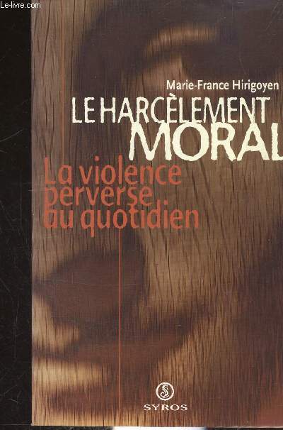 LE HARCELEMENT MORAL - LA VIOLENCE PERVERSE AU QUOTIDIEN -