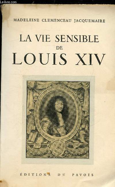 LA VIE SENSIBLE DE LOUIS XIV (1660-1674)
