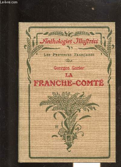 LA FRANCHE-COMTE - COLLECTION ANTHOLOGIES ILLUSTREES LES PROVINCES FRANCAISES.