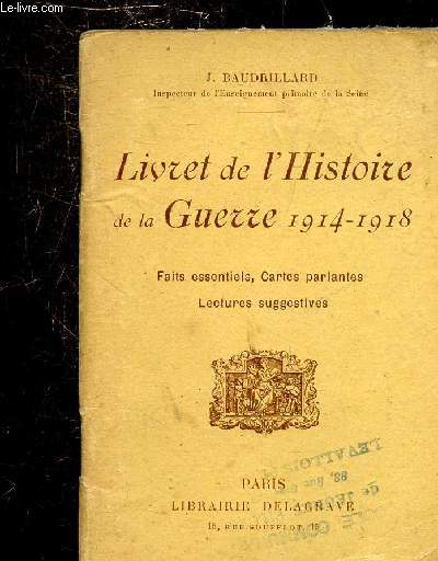 LIVRET DE L'HISTOIRE DE LA GUERRE 1914-1918 - FAITS ESSENTIELS, CARTES PARLANTES, LECTURES SUGGESTIVES