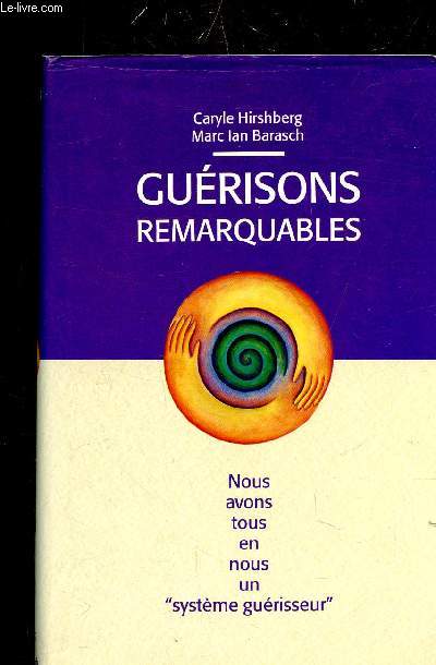 GUERISONS REMARQUABLE - NOUS AVONS TOUS EN NOUS UN SYSTEME GUERISSEURS