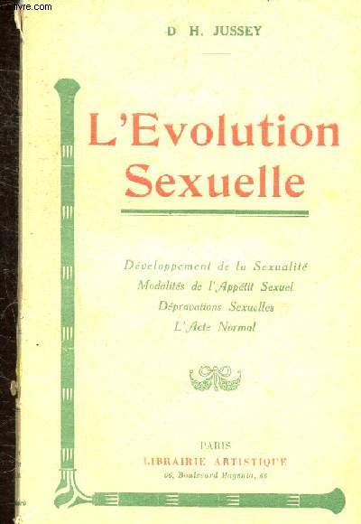 L'EVOLUTION SEXUELLE -DEVELOPPEMENT DE LA SEXUALITE - MODALITES DE L'APPETIT SEXUEL - DEPRAVATIONS SEXUELLES - L'ACTE NORMAL