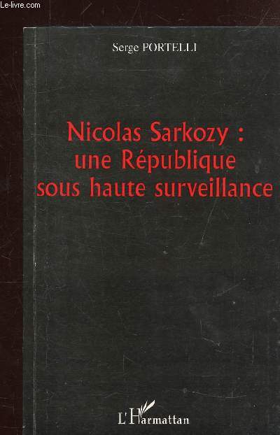 NICOLAS SARKOZY: UNE REPUBLIQUE SOUS HAUTE SURVEILLANCE