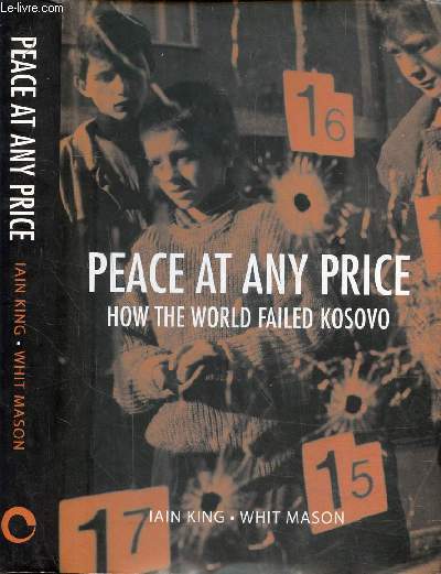 PEACE AT ANY PRICE - HOW THE WORLD FAILED KOSOVO