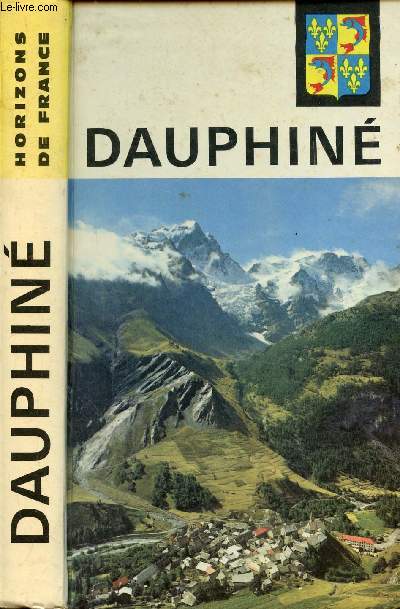 DAUPHINE / Gographie humaine du Dauphin, Histoire du Dauphin, L'art en Dauphin, Les lettres en Dauphin, L'histoire en Dauphin ...