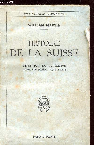 HISTOIRE DE LA SUISSE - ESSAI SUR LA FORMATION D'UNE CONFEDERATION D'ETATS -