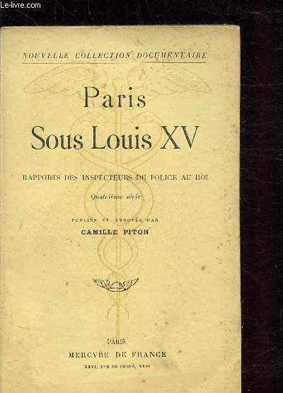 PARIS SOUS LOUIS XV - RAPPORTS DES INSPECTEURS DE POLICE AU ROI