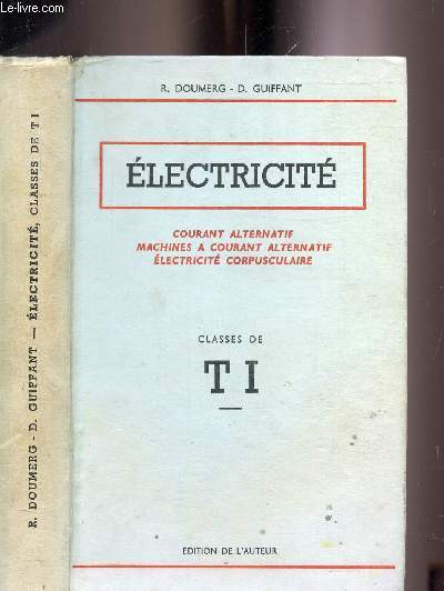 ELECTRICITE - COURANT ALTERNATIF - MACHINES A COURANT ALTERNATIF - ELECTRICITE CORPUSCULAIRE - CLASSES DE T.I