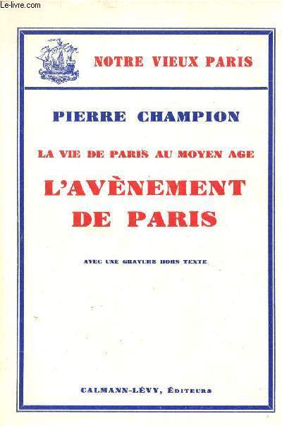 LA VIE DE PARIS AU MOYEN AGE - L'AVENEMENT DE PARIS