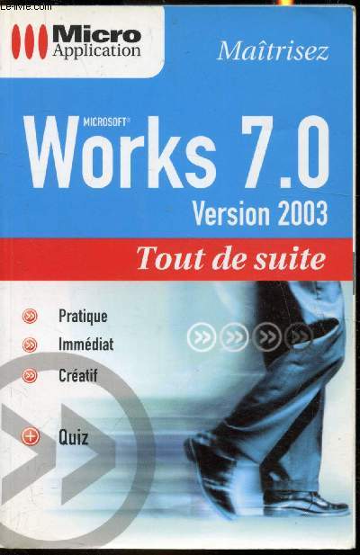 Micro Application - Maitrisez MIcrosoft Works 7.0 Version 2003 - Tout de suite -