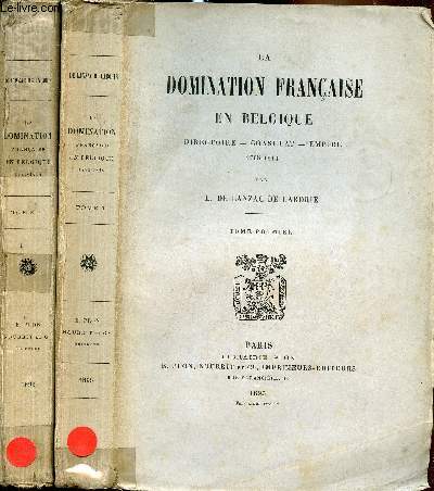 La domination franaise en Belgique - Directoire - Consulat - Empire 1795 -1814 - 2 tomes - Ddicace de l'auteur