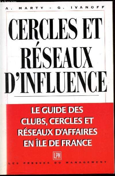 Cercles et rseaux d'influence - Le guide des clubs, cercles et rsaux d'affaires en le de France