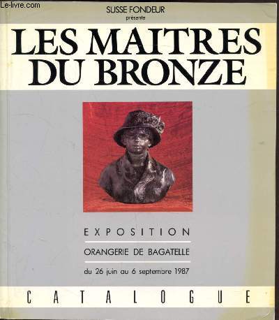 Susse Fondeur et les matres du Bronze - 150 ans au service de la sculpture - Orangerie de Bagatelle du 26 juin 1987 au 6 septembre 1987