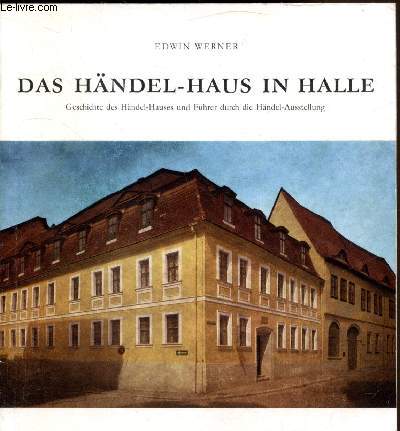 Das Hndel-Haus In Halle Geschichte des Hndel-Hauses und Fhrer durch die Hndel Ausstellung -