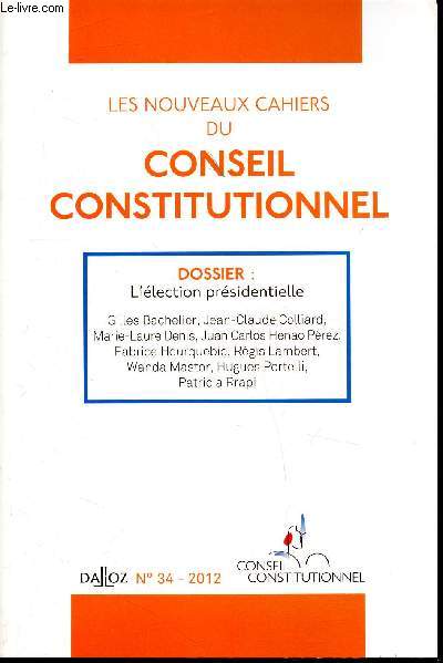 Dalloz n34 - 2012 - Les nouveaux cahiers du conseil constitutionnel - Dossier: l'lection prsidentielle -