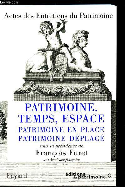 Actes des entretiens du Patrimoine - Patrimoine, temps, espace - Patrimoine en place - Patrimoine dplac -