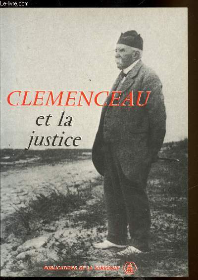 Clemenceau et la justice - Actes du colloque de dcembre 1979 organis pour le cinquantenaire de la mort de G.Clmenceau