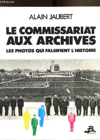 Le commissariat aux archives - Les photos qui falsifient l'histoire