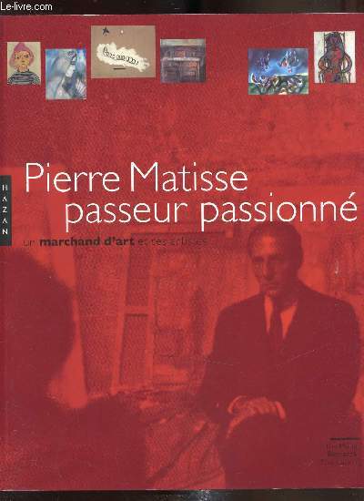 Pierre Matisse passeur passionn - Un marchand d'art et ses artistes