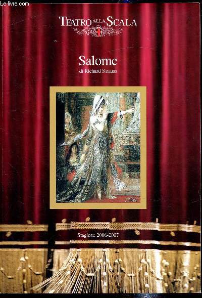 Teatro Alla Scala - Martedi 6 marzo 2007 ore 20. / Salome - Dramma in un atto dall'omonimo poema di Oscar Wilde -
