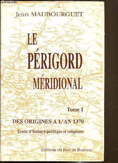 Le Prigord Mridional - Tome I - Des origines  l'an 1370 - Etude d'histoire politique et religieuse