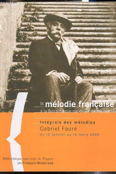 La mlodie franaise  la biblitothque Nationale de France - Intgrale des mlodies Gabriel Faur - du 18 janvier au 14 mars 2000.