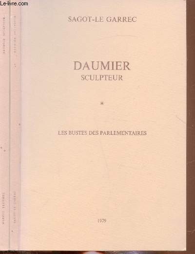 Daumier Sculpteur - 2 Tomes - Les bustes parlementaires - Les figurines et autres sculptures