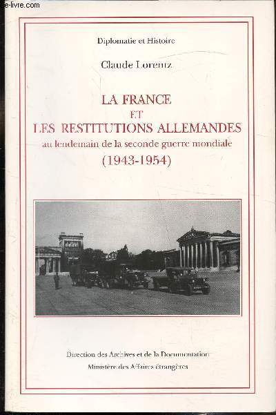 La France et les restitutions allemandes au lendemain de la seconde guerre mondiale (1943-1954) -