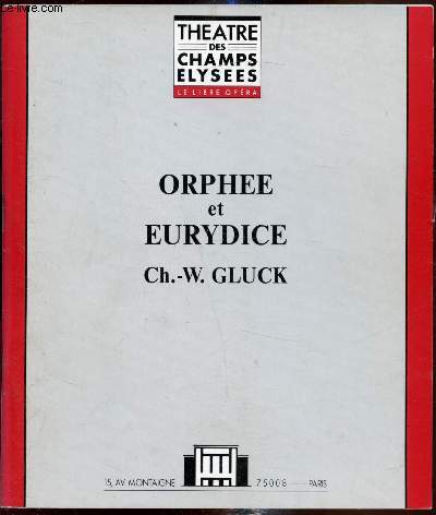 Le libre Opra - Orphee et Eurydice de CH. W. Gluck -Opra en 3 actes - Livret franais de Pierre-Louis Moline -