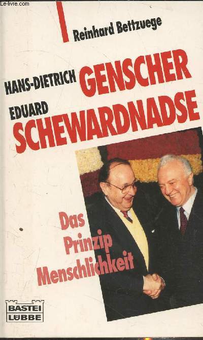 Hans-Dietricj Genscher - Eduard Schwardnadse - Das Prinzip Menschlichkeit