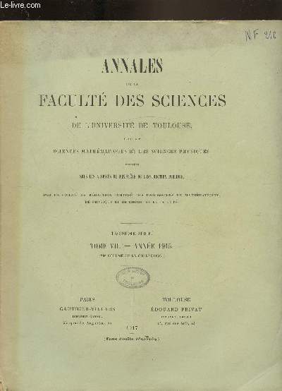 Annales de la facult des sciences de l'univesit de Toulouse pour les sciences mathmatiques et les sciences physiques. - Tome VII - anne 1915 (29e volume de la collection) -