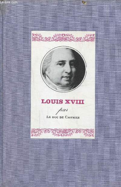 Louis XVIII, portrait d'un roi