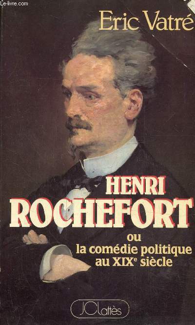 Henri Rochefort ou la comdie politique eu XIX sicle