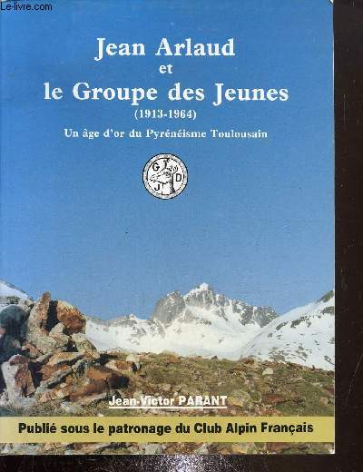 Un age d'or du pyrnisme Toulousain Jean Arlaud et le G.D.J. 1913-1964