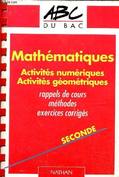 Mathmatiques- Activits numriques, activits gomtriques- rappels de cours, mthodes, exercices corrigs, seconde, collection 