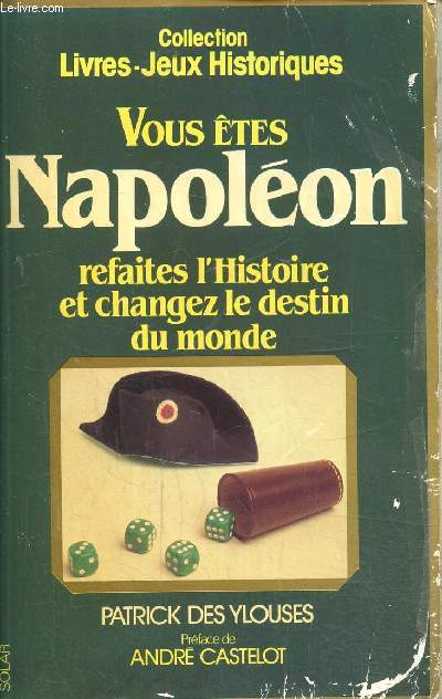 Vous tes Napolon, refaites l'histoire et changez le destin du monde- Collection 