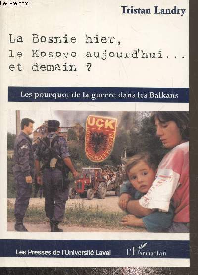 La Bosnie hier, le Kosovo aujourd'hui. et demain ? Les pourquoi de la guerre dans les Balkans