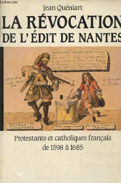 La rvocation de l'dit de Nantes- Protestants et catholiques franais de 1598  1685