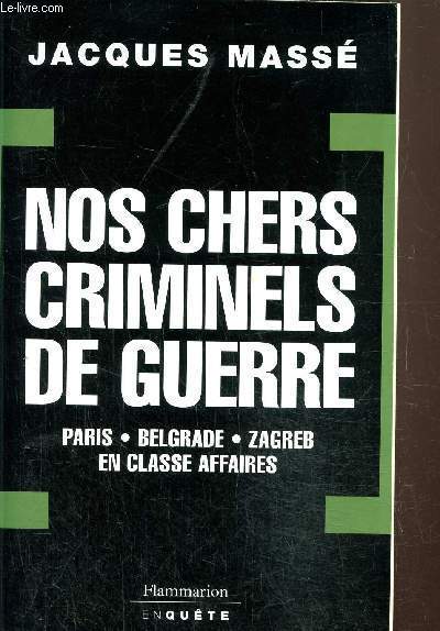 Nos chers criminels de guerre- Paris, Zagreb, Belgrade en classe affaires