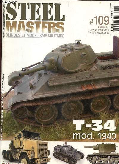 Steel Masters, blinds et modelisme militaire N 109, janvier fvrier 2012: T 34 mod.1940- AMR 35 ZT 1 1/35- Reportage : Caesar  tyr- panzer I ausf.C 1/35