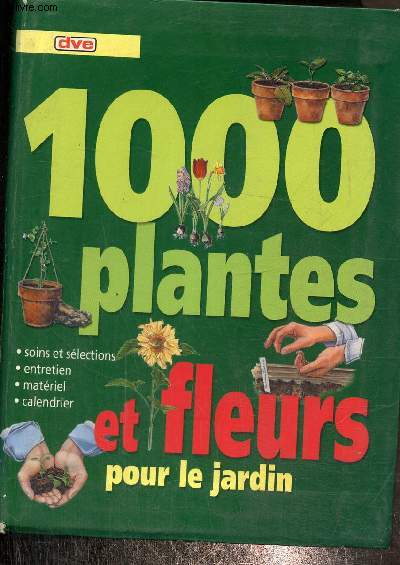 1000 plantes et fleurs pour le jardin