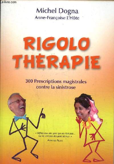 Rigolo thrapie- 300 prescriptions magistrales contre la sinistrose
